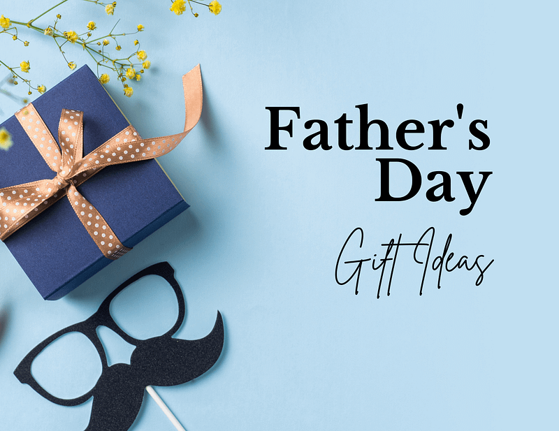 5 Father’s Day Gift Ideas For Your Dad